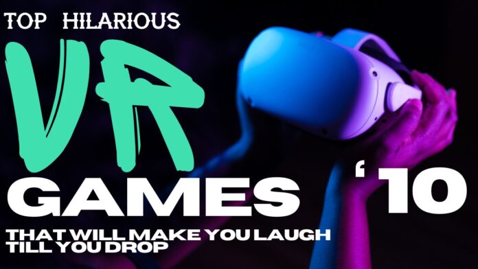 Top 10 Hilarious VR Games That Will Make You Laugh Till You Drop