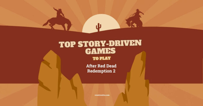 Top Story-Driven Games to Play After Red Dead Redemption 2
