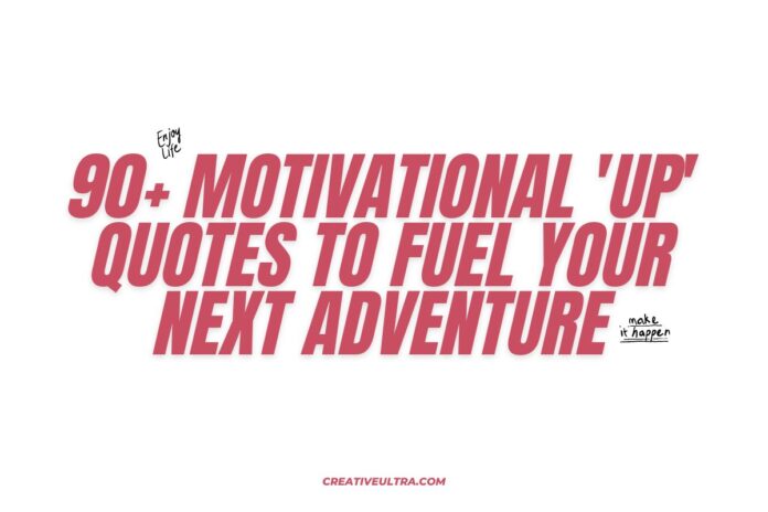 90+ Motivational 'Up' Quotes to Fuel Your Next Adventure