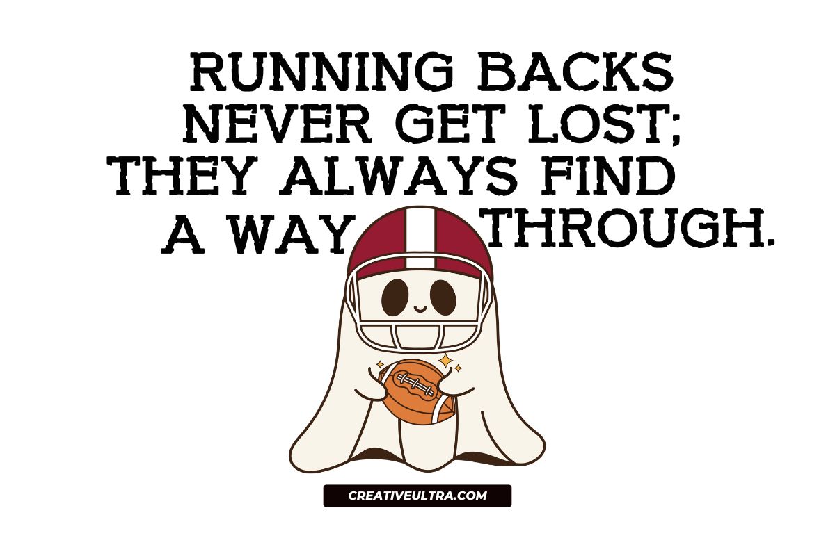 Running backs never get lost; they always find a way through: An illustration of a cute character dressed as a ghost wearing a football helmet and holding a football. The bold black text reads, "Running backs never get lost; they always find a way through." The website link "creativeultra.com" appears below the image.