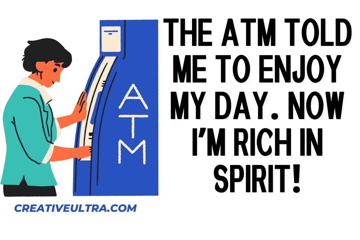 A woman using an ATM machine with a smile, and the text "The ATM told me to enjoy my day. Now I’m rich in spirit!" beside the image