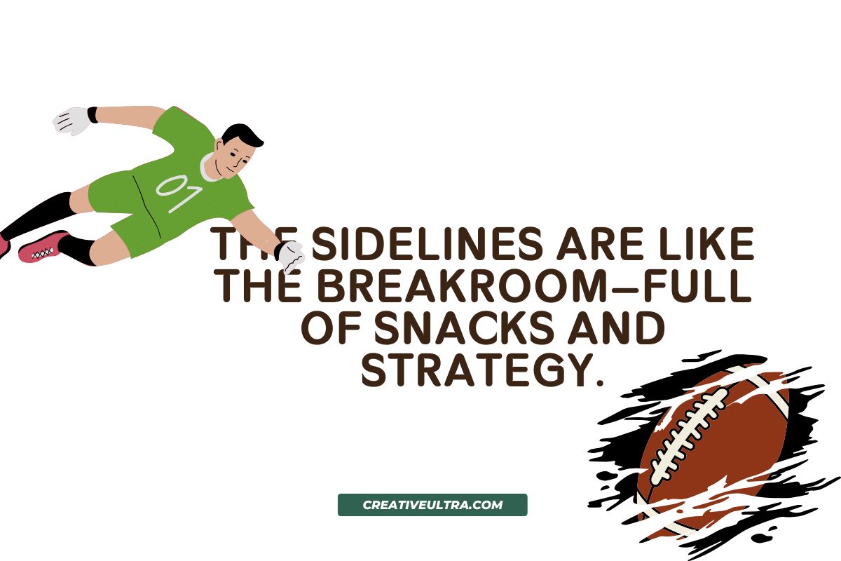 The sidelines are like the breakroom—full of snacks and strategy: An illustration of a goalkeeper diving to catch a ball, paired with a drawing of a football. The text reads, "The sidelines are like the breakroom—full of snacks and strategy" in brown letters. The website link "creativeultra.com" is shown below.