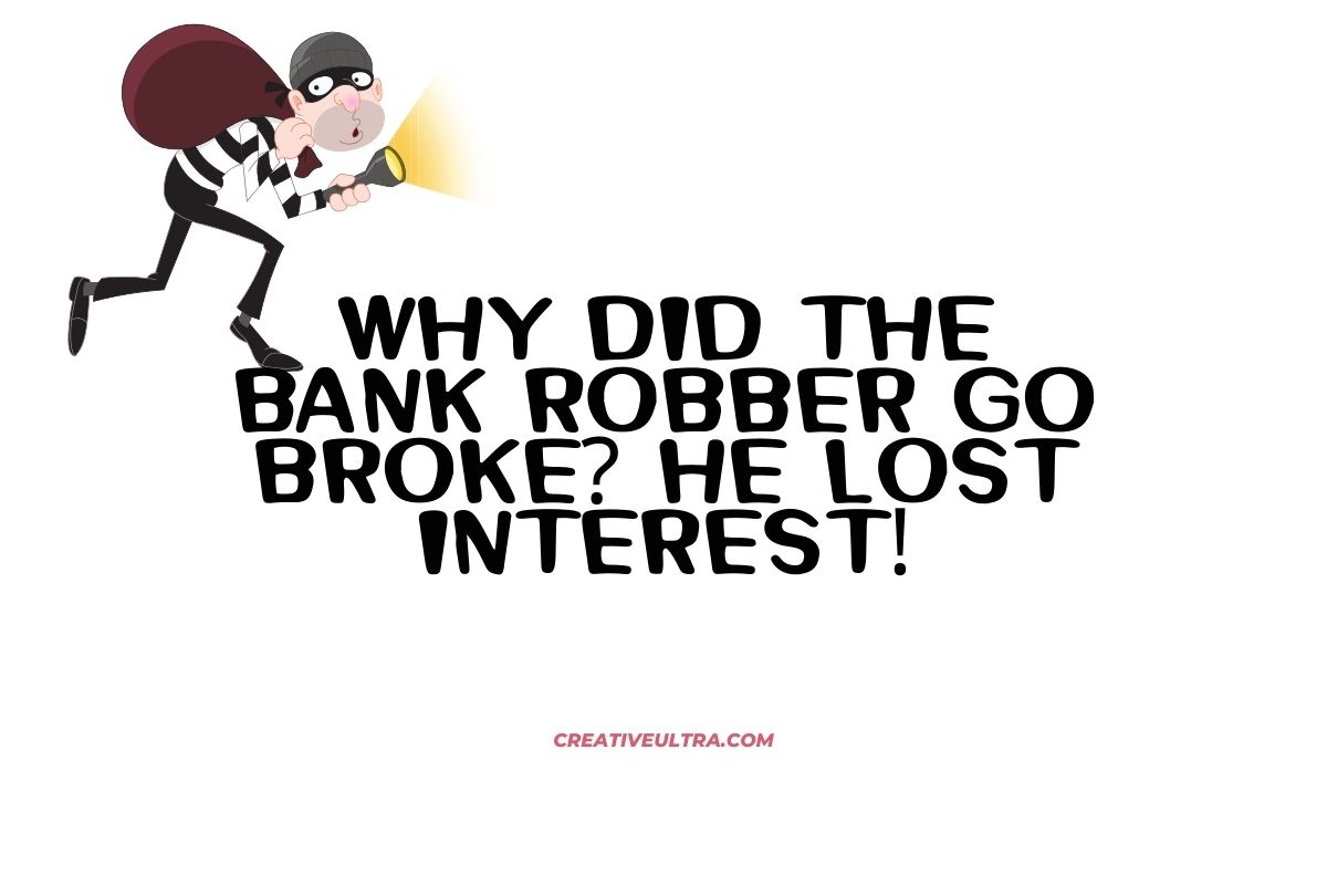 A cartoon of a bank robber running with a flashlight and bag of money, alongside the text "Why did the bank robber go broke? He lost interest!