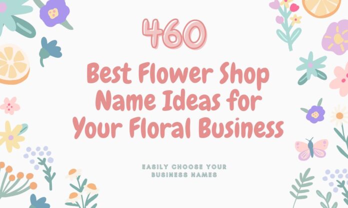 460 Best Flower Shop Name Ideas for Your Floral Business
