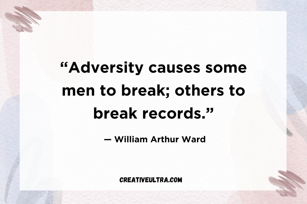 “Adversity causes some men to break; others to break records.”