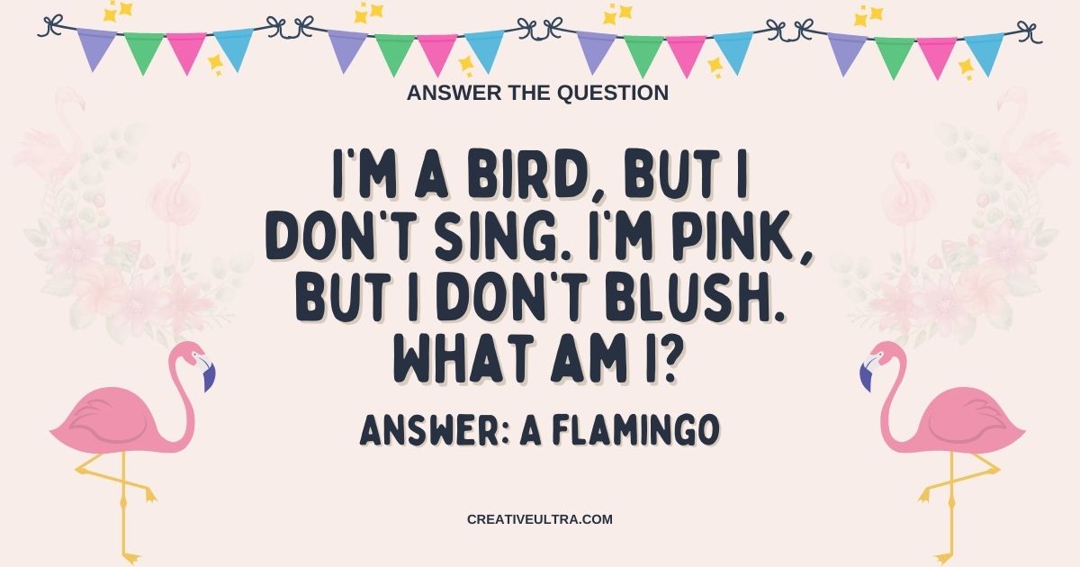 I’m a bird, but I don’t sing. I’m pink, but I don’t blush. What am I?
Answer: A flamingo