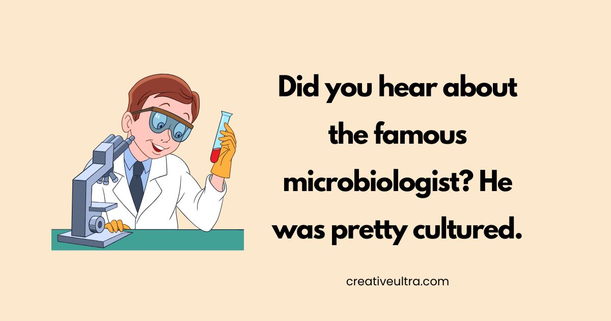 A cartoon scientist in a lab coat examines a test tube by a microscope, smiling. Text: "Did you hear about the famous microbiologist? He was pretty cultured."