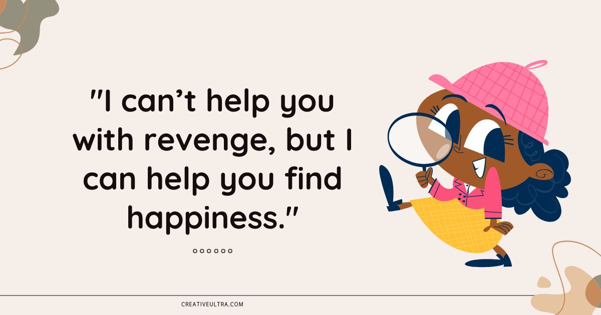Illustration of a cheerful character with a magnifying glass and a pink hat, next to the quote, "I can’t help you with revenge, but I can help you find happiness."
