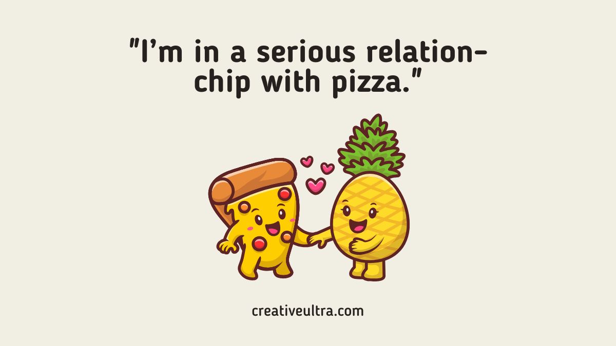 Cartoon of a happy pizza slice and pineapple holding hands with hearts between them, under the playful text "I'm in a serious relation-chip with pizza."