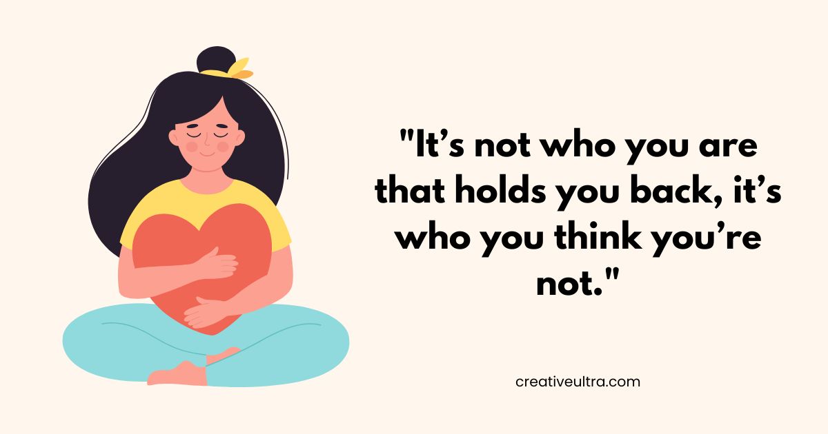 Illustration of a woman meditating, holding a heart in her lap, with eyes closed, next to the text: "It's not who you are that holds you back, it’s who you think you’re not." The tone is calming and introspective.