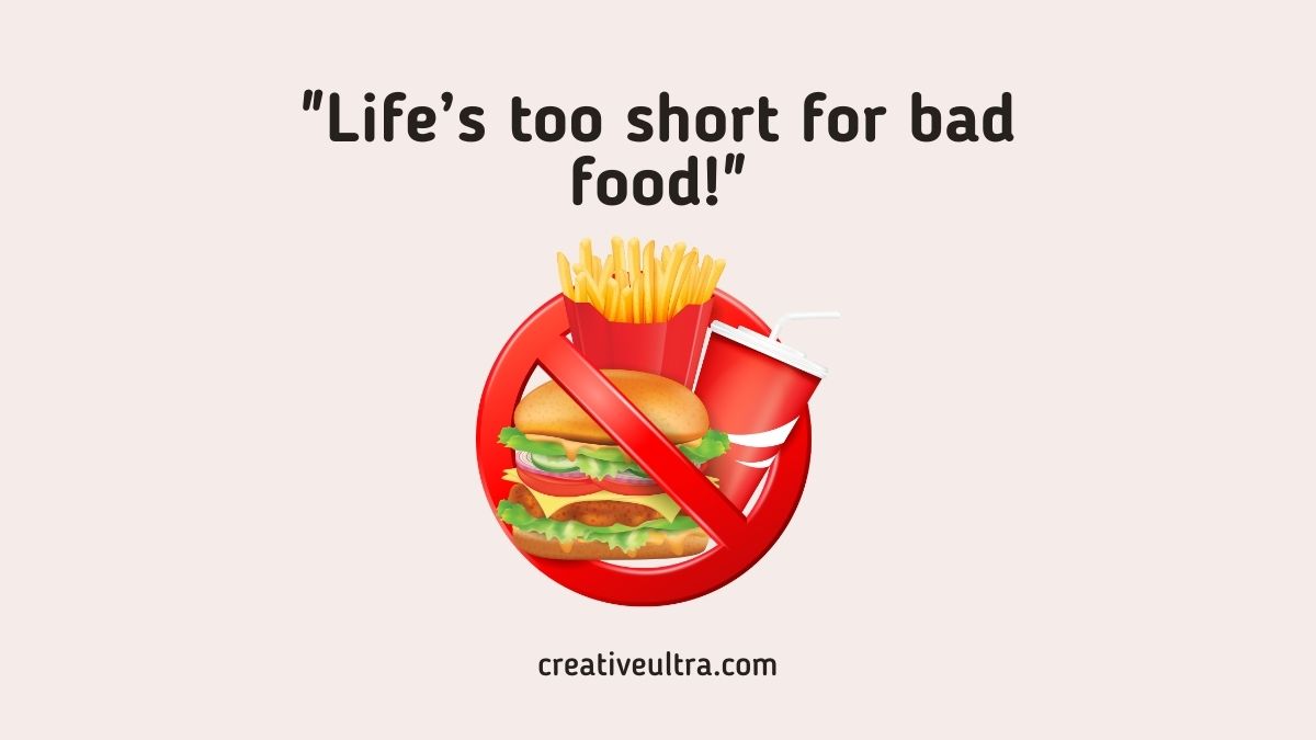 Text reads "Life’s too short for bad food!" above a crossed-out burger, fries, and soda, symbolizing avoiding unhealthy fast food. Website link below.