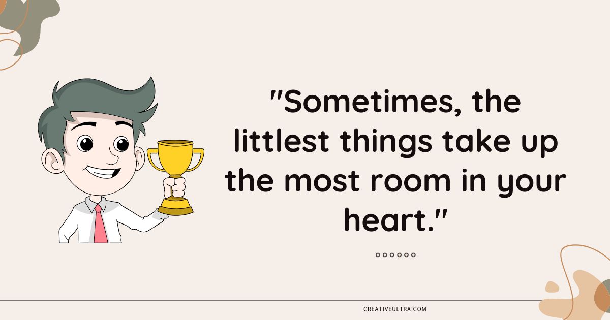 Cartoon boy with green hair and tie holds a trophy, smiling. To the right, the quote reads: “Sometimes, the littlest things take up the most room in your heart.” The tone is joyful.