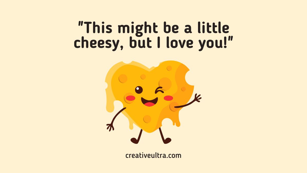 A cute, animated, heart-shaped cheese piece winks and smiles, with arms and legs. Text reads, “This might be a little cheesy, but I love you!” Playful tone.