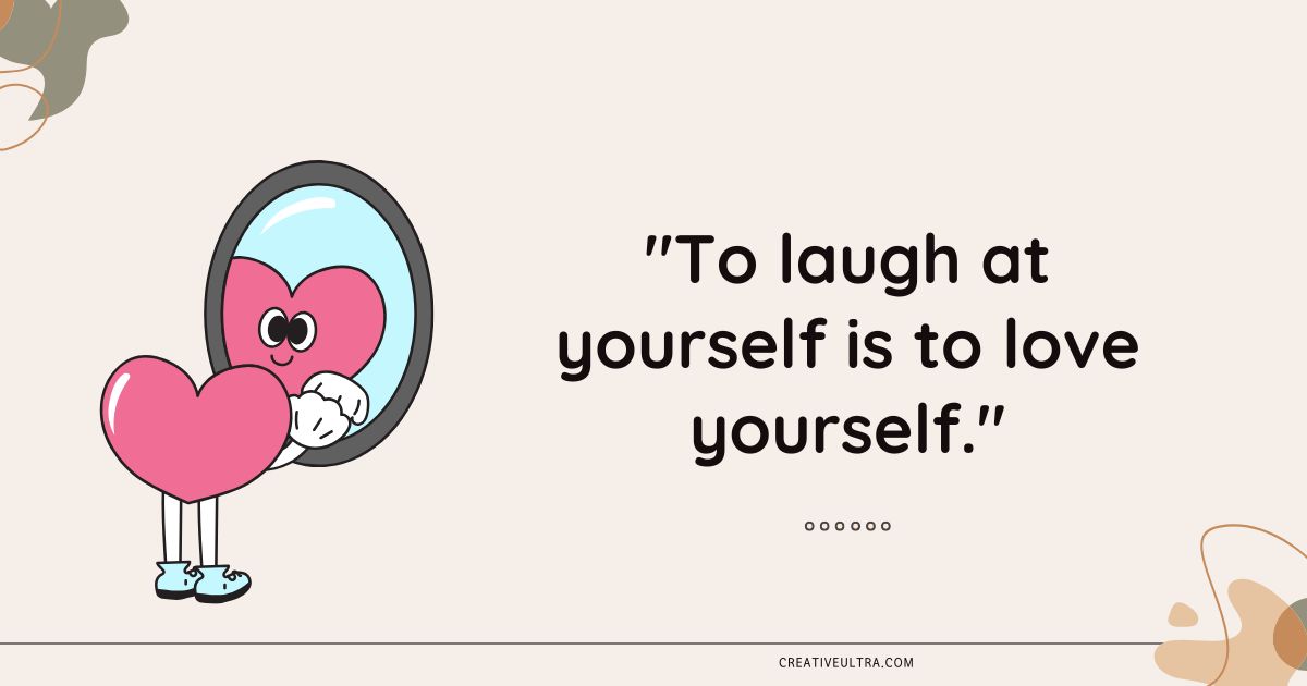 A cartoon heart with eyes and legs looks into a mirror, smiling. Text reads, "To laugh at yourself is to love yourself." Playful, lighthearted design.
