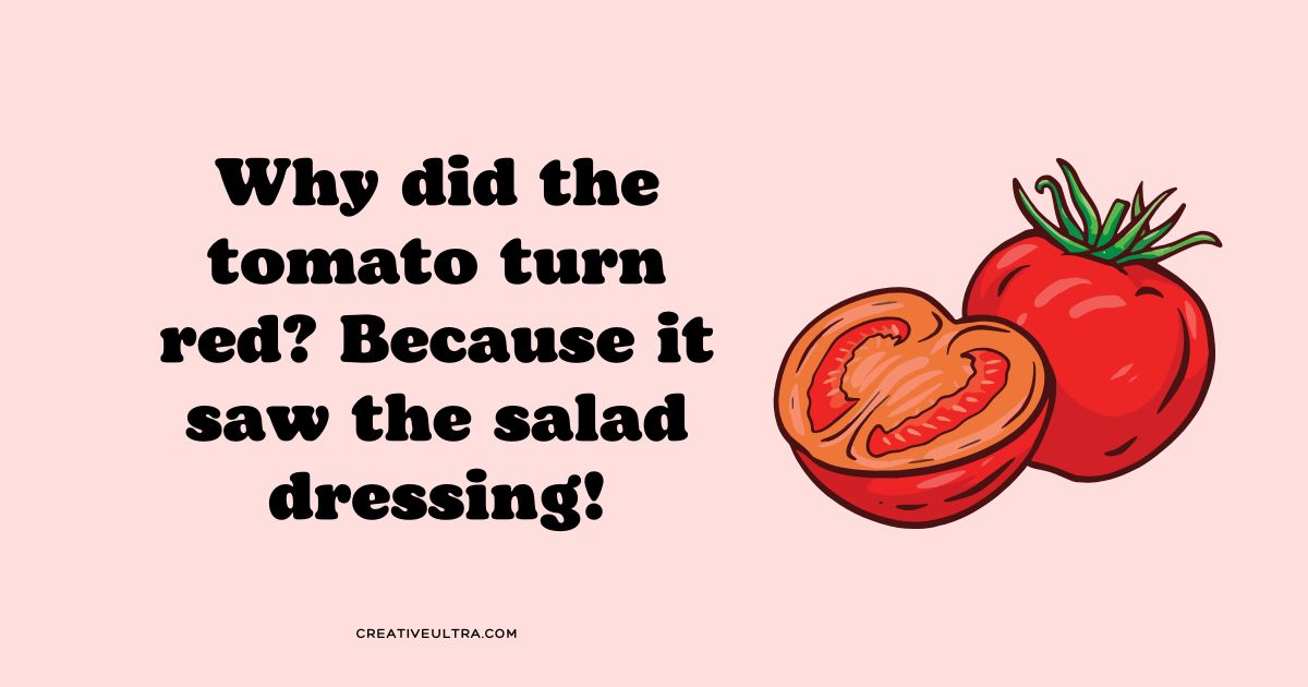 Humorous image with the joke "Why did the tomato turn red? Because it saw the salad dressing!" beside a cartoon red tomato on a light pink background.