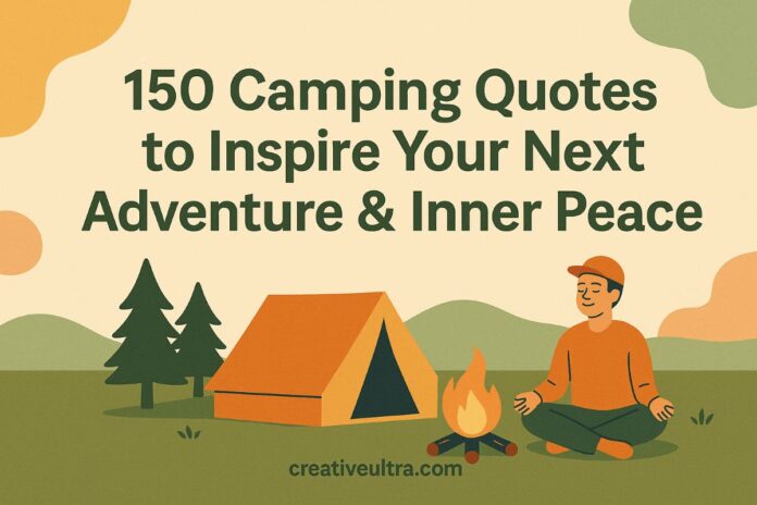 150 Camping Quotes to Inspire Your Next Adventure