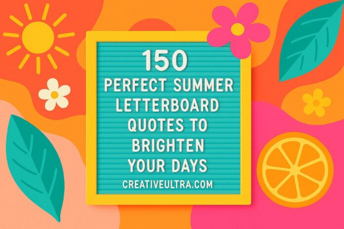 150 Perfect Summer Letterboard Quotes to Brighten Your Days
