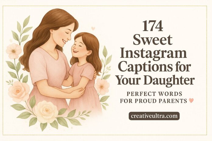 174 Sweet Instagram Captions for Your Daughter – Perfect Words for Proud Parents