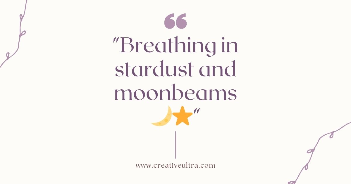 Quote in elegant font reads, "Breathing in stardust and moonbeams," with a crescent moon and star below. A minimal, dreamy vibe. Website: creativeultra.com.