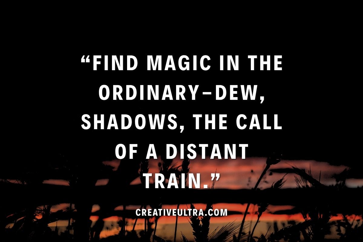 Quote on black background with wheat silhouettes and a sunset: “Find magic in the ordinary—dew, shadows, the call of a distant train.” CreativeUltra.com.