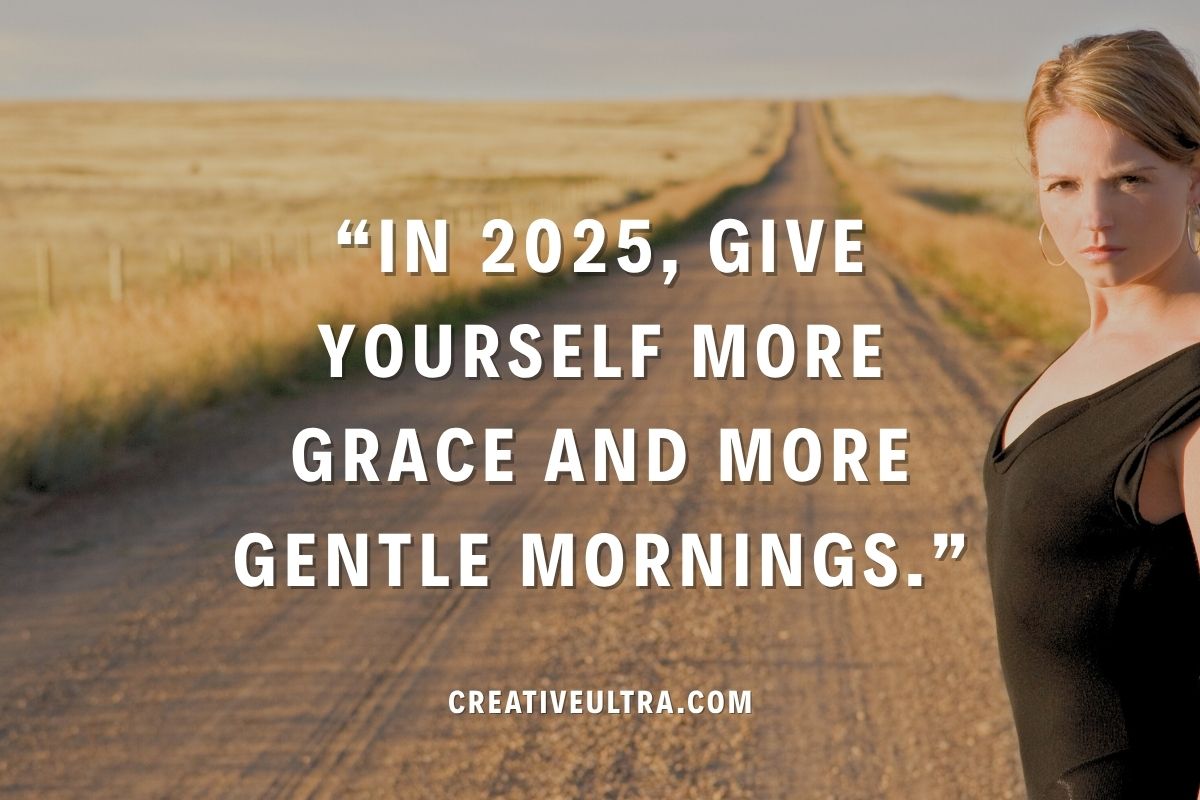 A woman stands on a rural dirt road at sunset, with a field in the background. Text reads, "In 2025, give yourself more grace and more gentle mornings." Calm and motivational tone.