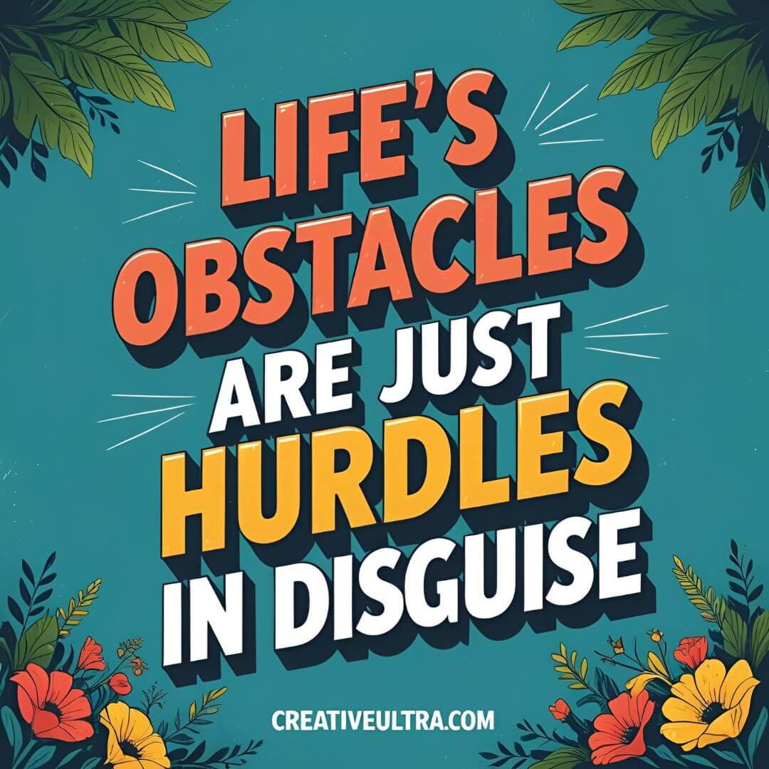 A motivational quote reads, "Life's obstacles are just hurdles in disguise" in bold, colorful letters on a teal background with vibrant floral corners.