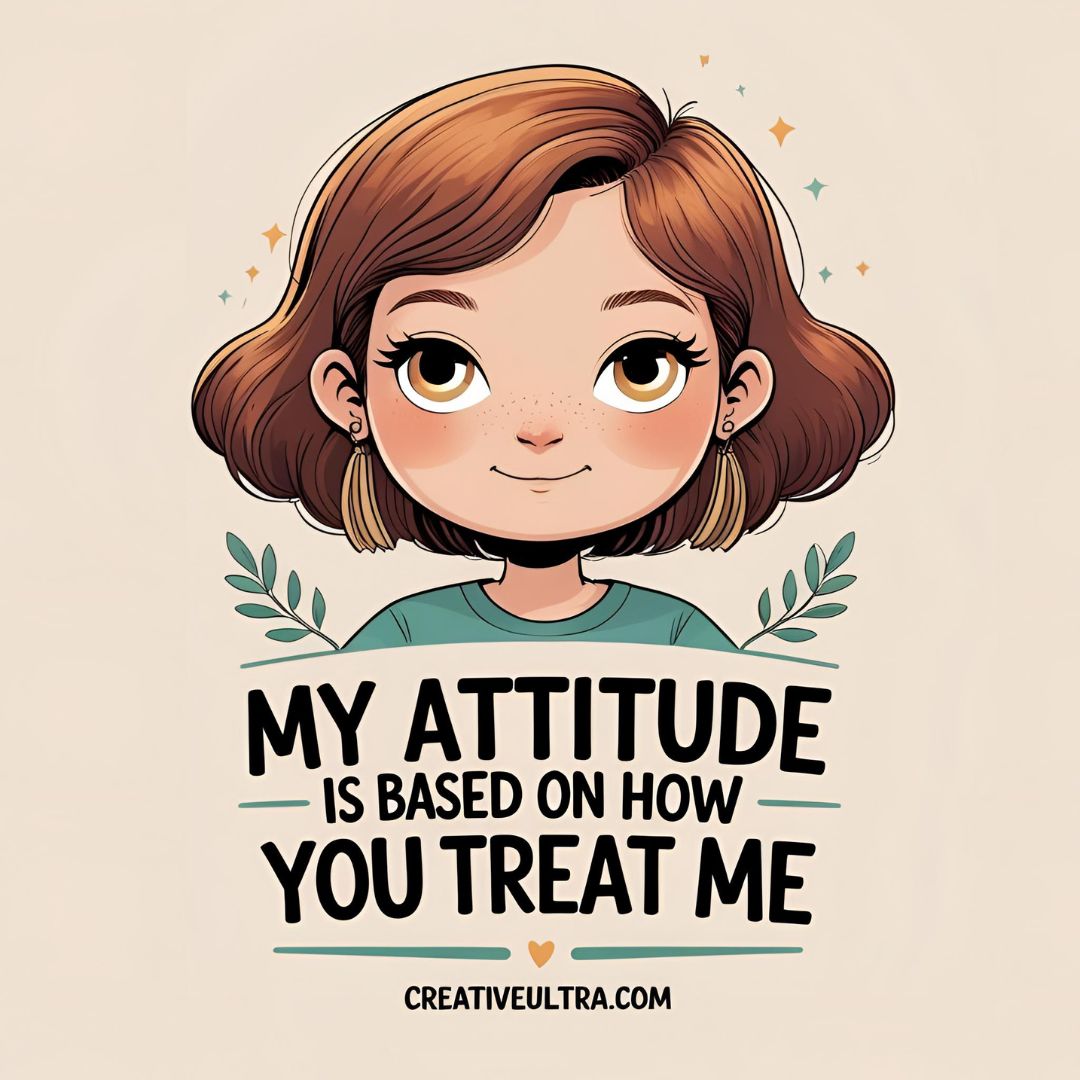 Illustration of a cartoon girl with short brown hair and hoop earrings, smiling. Text below reads, "My attitude is based on how you treat me," conveying a confident tone.