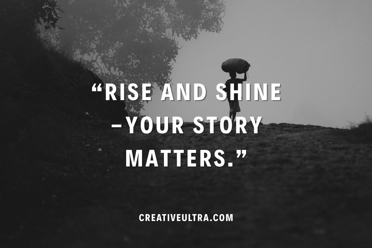 Black and white image of a person carrying a load on their head, walking on a foggy path. Text reads: "Rise and Shine—Your Story Matters."