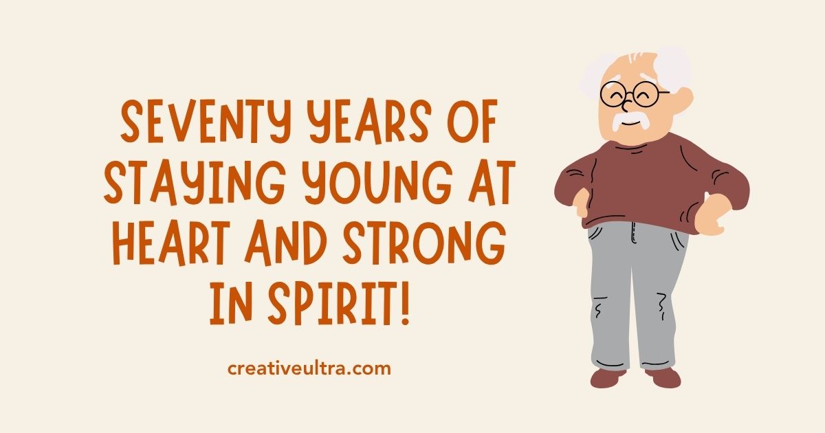 Illustration of a smiling elderly man with glasses, white hair, and a mustache, next to the text "Seventy years of staying young at heart and strong in spirit!" The tone is celebratory.