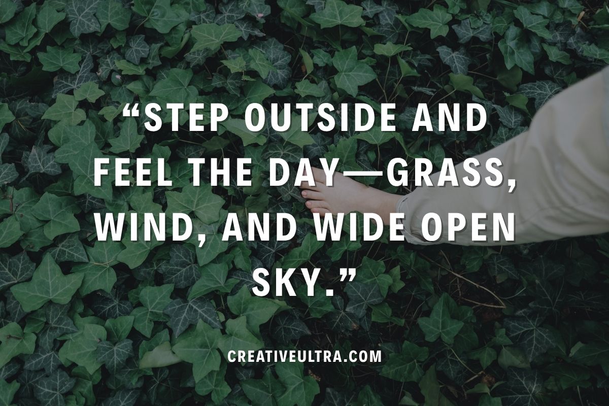 Text overlay on lush green ivy leaves shows a barefoot foot. The message reads: “Step outside and feel the day—grass, wind, and wide open sky.”