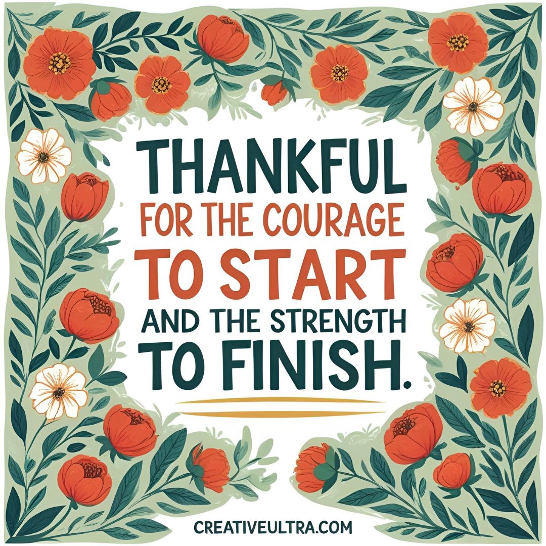 Floral-themed illustration with red and white flowers and green leaves framing the text: "Thankful for the courage to start and the strength to finish."