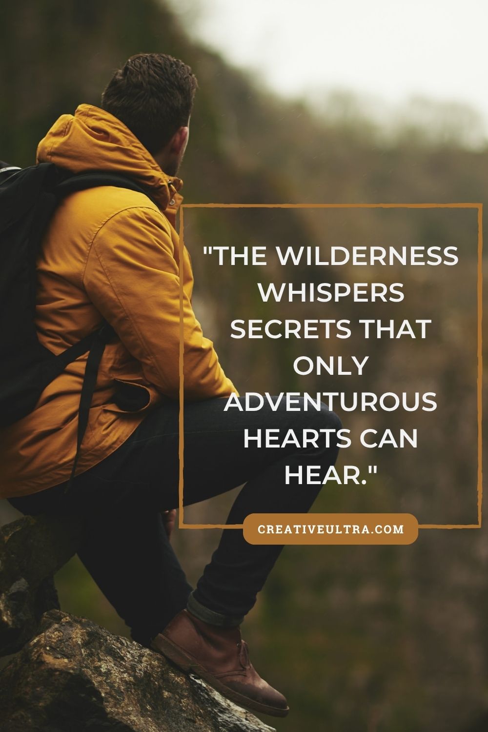 A person wearing a yellow jacket and backpack sits on a rock, looking at nature. The text reads, "The wilderness whispers secrets that only adventurous hearts can hear."