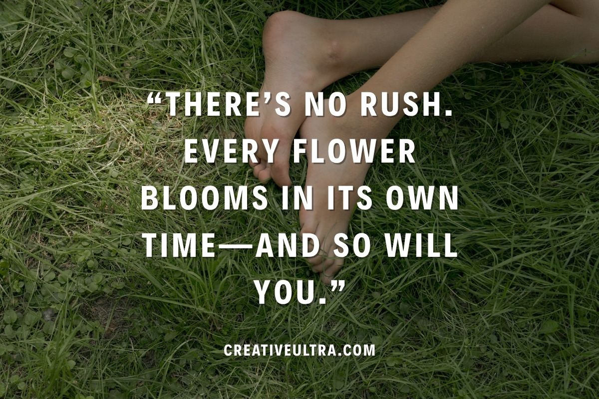 Feet resting on green grass with the quote, "There's no rush. Every flower blooms in its own time—and so will you." The tone is calming and motivational.