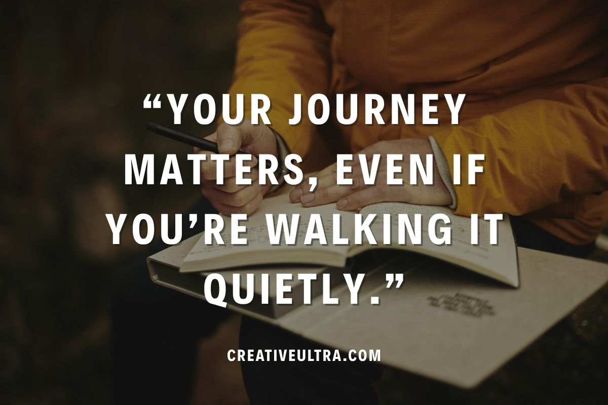 A person in a yellow jacket writes in a notebook, with the quote "Your journey matters, even if you’re walking it quietly" overlaid. The mood is reflective.