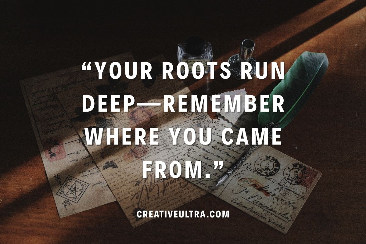 A vintage table with old letters, a feather quill, and an ink bottle, overlaid with the quote, "Your roots run deep—remember where you came from."