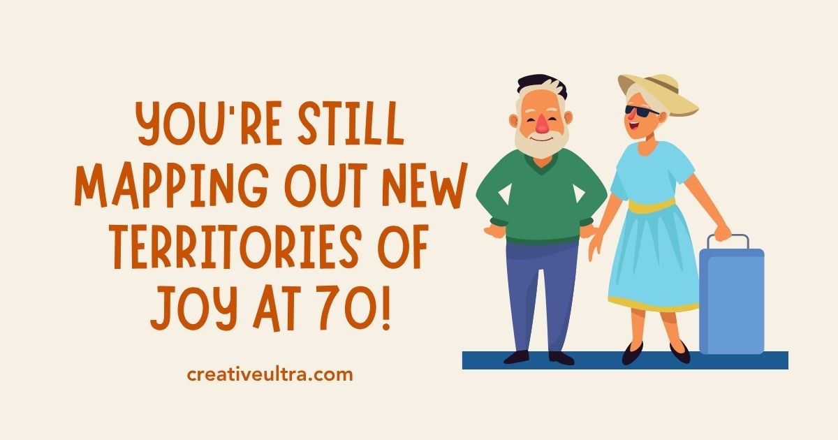 Cartoon of an elderly couple smiling, the man in a green sweater and woman in a blue dress with sunglasses and sunhat, beside luggage. Text: "You're still mapping out new territories of joy at 70!"