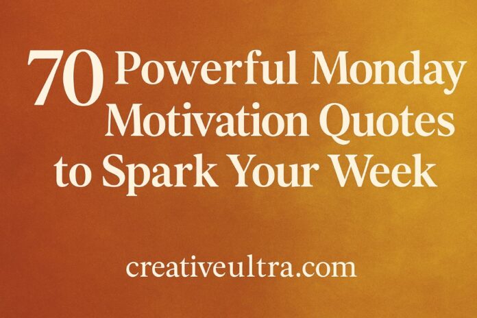 70 Powerful Monday Motivation Quotes to Spark Your Week