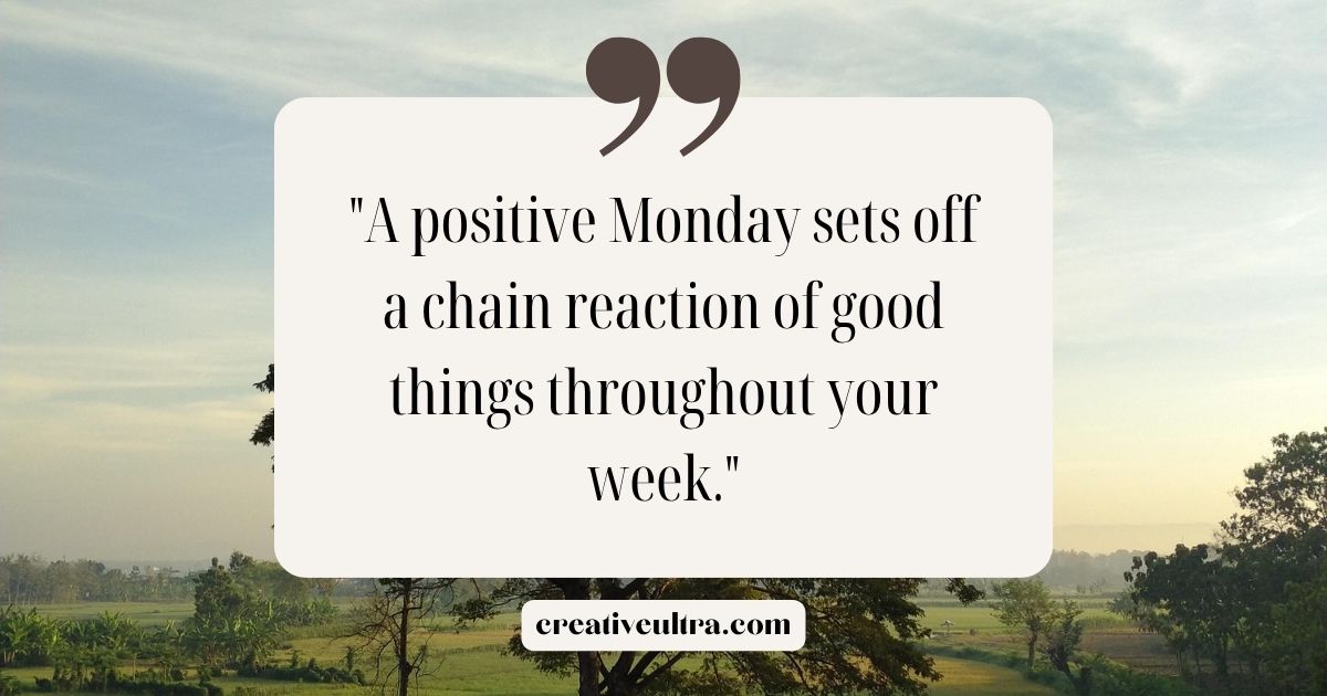 Inspirational quote in a speech bubble over a serene landscape: "A positive Monday sets off a chain reaction of good things throughout your week." Calm and uplifting tone.
