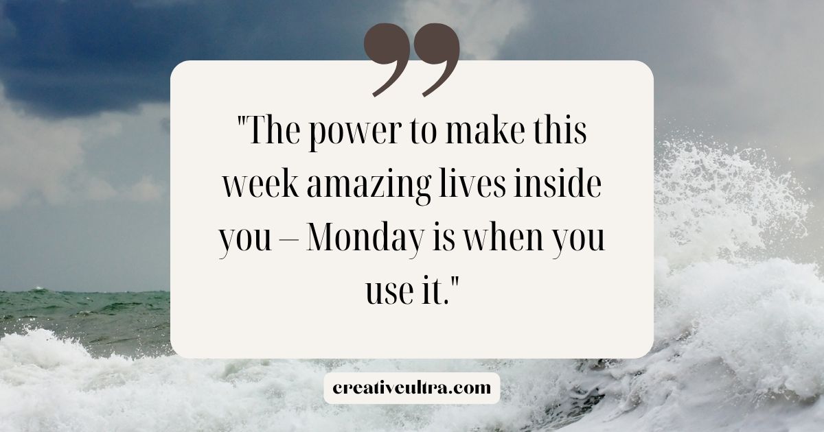 Quote on a dreamy seascape background with cloudy skies and crashing waves: "The power to make this week amazing lives inside you—Monday is when you use it."